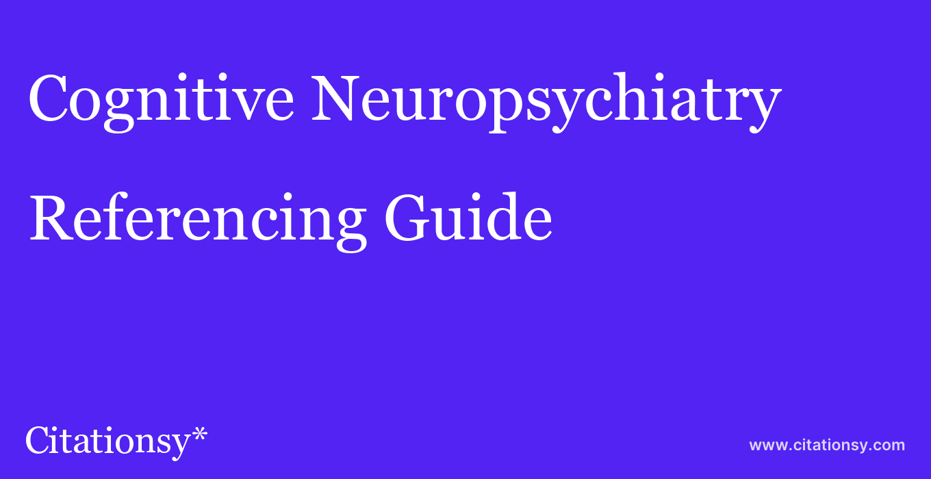 cite Cognitive Neuropsychiatry  — Referencing Guide